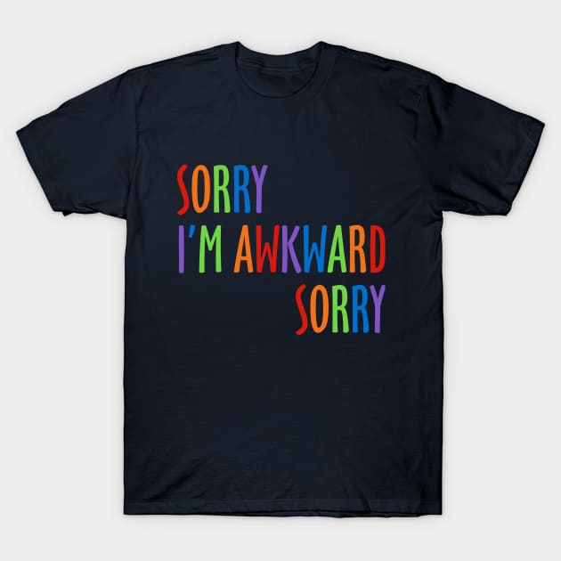 Sorry I'm Awkward Sorry T-Shirt by DavesTees